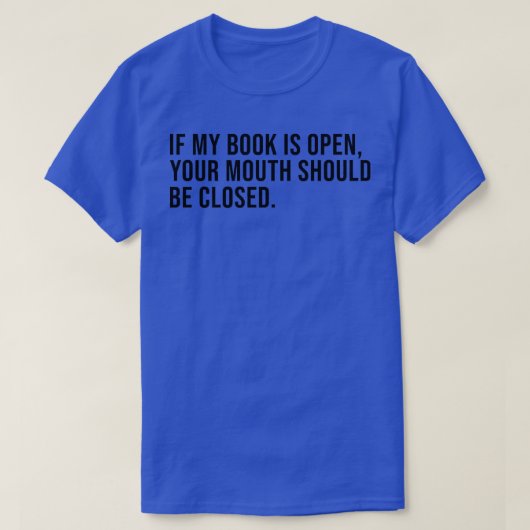 Als mijn boek open is, moet uw mond worden geslote t-shirt (Design voorkant)