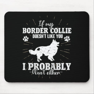 Als mijn Border Collie je niet mag, zal ik C niet  Muismat