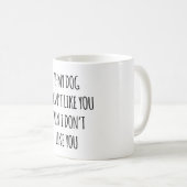 Als mijn hond je niet leuk vindt dan mag ik jou ni koffiemok (Voorkant rechts)