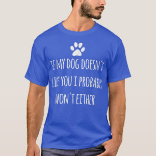 Als mijn hond je niet leuk vindt, zal ik waarschij t-shirt