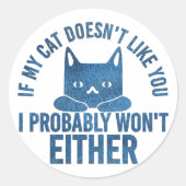 Als mijn kat je niet leuk vindt, zal ik ook niet g ronde sticker (Voorkant)
