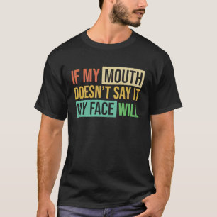 Als mijn mond Doesnu2019t het zegt zal mijn gezich T-shirt