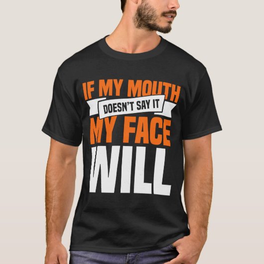 Als mijn mond Doesnu2019t het zegt zal mijn gezich T-shirt (Voorkant)