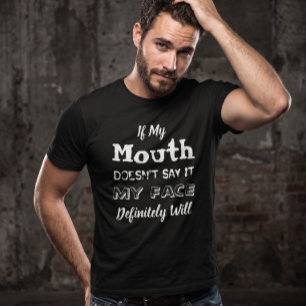 Als mijn mond het niet zegt, zal mijn gezicht het  t-shirt