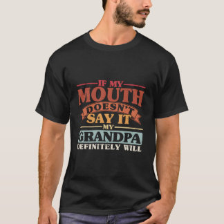 Als mijn mond het niet zegt, zal mijn opa het zegg t-shirt