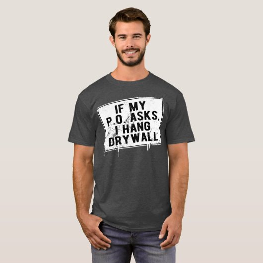 Als mijn P.O. vraagt dat ik Drywall Funny Hilariou T-shirt (Voorkant volledig)