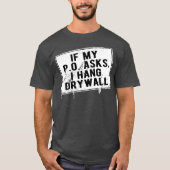 Als mijn P.O. vraagt dat ik Drywall Funny Hilariou T-shirt (Voorkant)