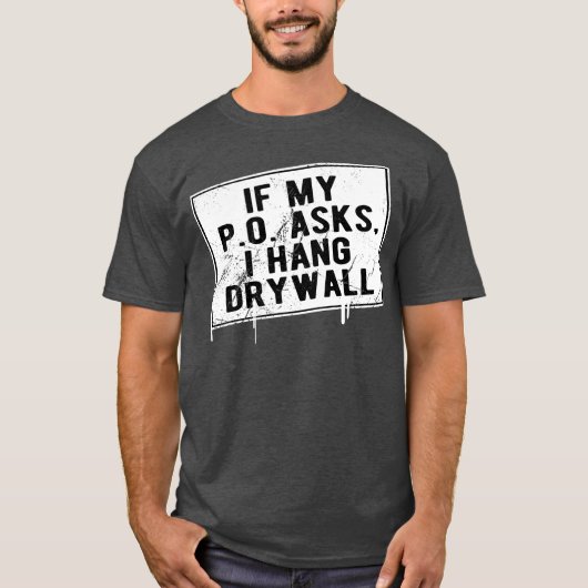 Als mijn P.O. vraagt dat ik Drywall Funny Hilariou T-shirt (Voorkant)