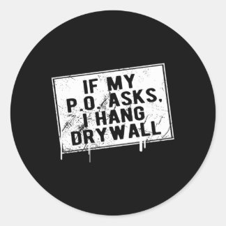Als mijn P O vraagt dat ik Drywall Hilarious ophan Ronde Sticker