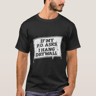 Als mijn PO vraagt dat ik gipsplaten ophang - Dryw T-shirt