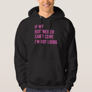 Als mijn Rottweiler kan komen ga ik niet naar Rott Hoodie