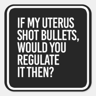 ALS MIJN UTERUS BULLETS ZOU MOETEN REGULEREN VIERKANTE STICKER