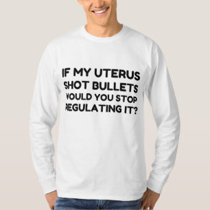 Als mijn Uterus-kogels u zouden stoppen met regule T-shirt