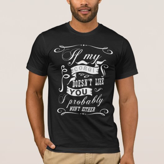 Als m'n Corgi je niet leuk vindt... T-shirt (Voorkant)