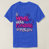 Als Moms bloemen waren, kies dan je Moederdag. T-shirt (Design voorkant)