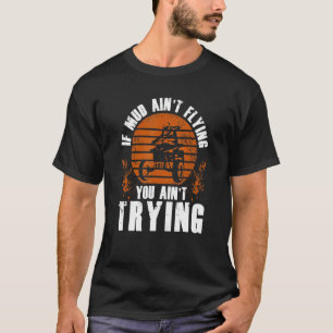 Als Mud Aint Flying 4 Wheel Racer ATV Quad Biker T-shirt