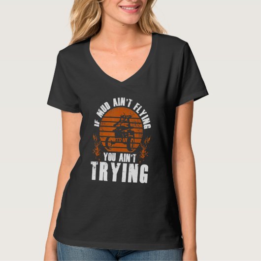 Als Mud Aint Flying 4 Wheel Racer ATV Quad Biker T-shirt (Voorkant)