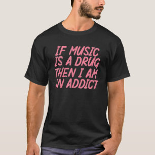Als muziek een geneesmiddel is, ben ik een adviseu t-shirt