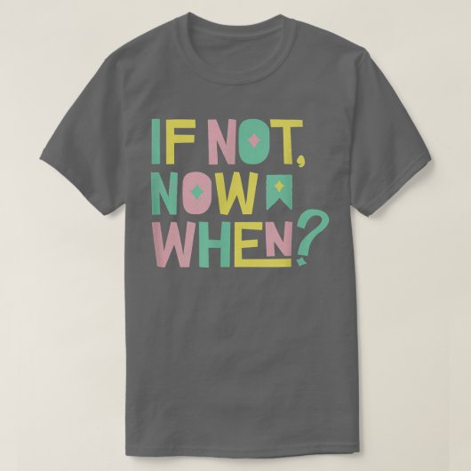 Als niet nu wanneer de positieve Inspirerende Moti T-shirt (Design voorkant)