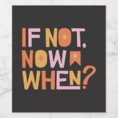 Als niet nu, wanneer grappig wijnlabel wijn etiket (Enkel label)