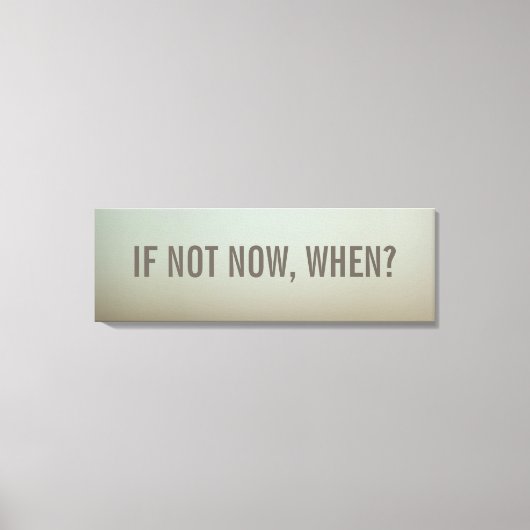 Als niet nu, wanneer muurdecor canvas afdruk (Voorkant)