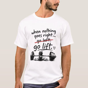 "Als niets goed gaat, ga dan naar links en til" Gy T-shirt