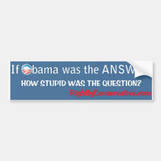 Als Obama het ANTWOORD was, hoe was STUPID het? Bumpersticker