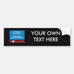 ALS OBAMA HET ANTWOORD WAS OP DE VRAAG HOE STUPID  BUMPERSTICKER