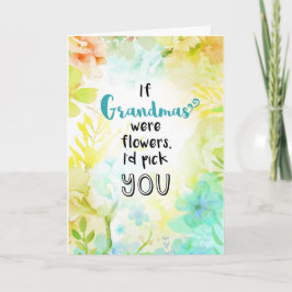 Als oma's bloemen waren, zou ik je kiezen! kaart