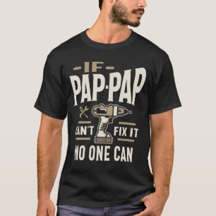 Als Pap-Pap het kan repareren, kan niemand opa T-shirt