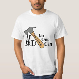 Als papa het niet kan oplossen kan niemand het. t-shirt