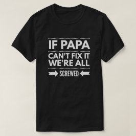 Als Papa het niet kan oplossen, zijn we allemaal g T-shirt