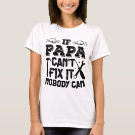 Als papa het niet kan repareren, kan niemand zijn  t-shirt