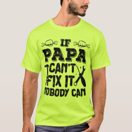 Als papa het niet kan repareren, kan niemand zijn  t-shirt