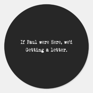 Als Paul hier was, zouden we een brief krijgen Ronde Sticker