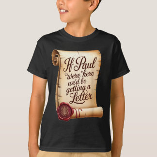 Als Paul hier was, zouden we een brief krijgen T-shirt