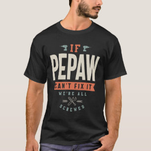 Als Pepaw het niet kan oplossen, zijn we allemaal  T-shirt