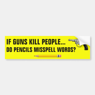 Als pistolen mensen doden, zijn potloden misspelen bumpersticker
