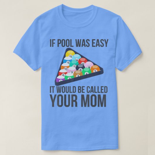 Als Pool makkelijk was, zou het je mama grappig no T-shirt (Design voorkant)