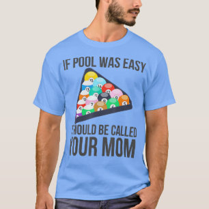 Als Pool makkelijk was, zou het je mama grappig no T-shirt