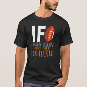Als Rugby Eenvoudig Was, Zou Het Voetbal Worden Ge T-shirt