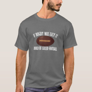 Als Rugby gemakkelijk was, zou het Football worden T-shirt