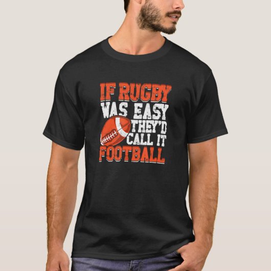 Als rugby makkelijk was, noemden ze het Football 1 T-shirt (Voorkant)
