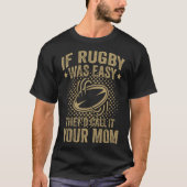 Als rugby makkelijk was, noemden ze het je moeder t-shirt (Voorkant)