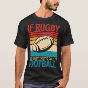 Als Rugby makkelijk was, zouden ze het Football  n T-shirt