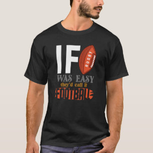 Als Rugby makkelijk was, zouden ze het Football no T-shirt