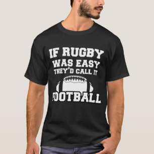 Als Rugby makkelijk was, zouden ze het Football no T-shirt