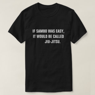 Als Sambo makkelijk was, zou het Jiu-Jitsu heten. T-shirt