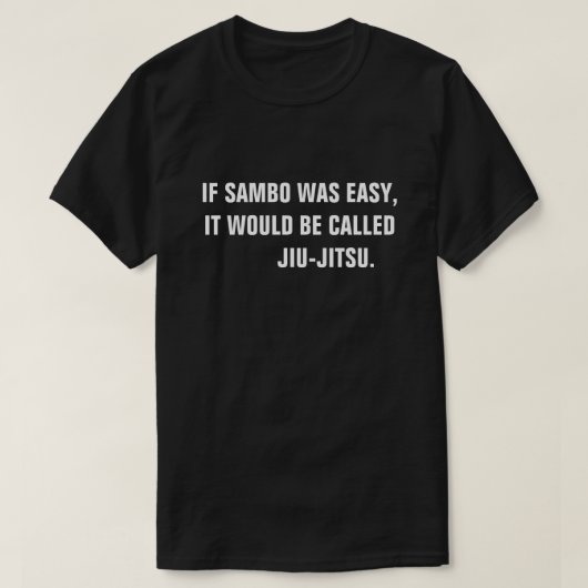 Als Sambo makkelijk was, zou het Jiu-Jitsu heten. T-shirt (Design voorkant)