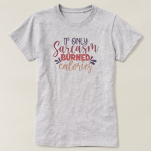 Als Sarcasm calorieën verbrandde Funny Sarcastic Q T-shirt